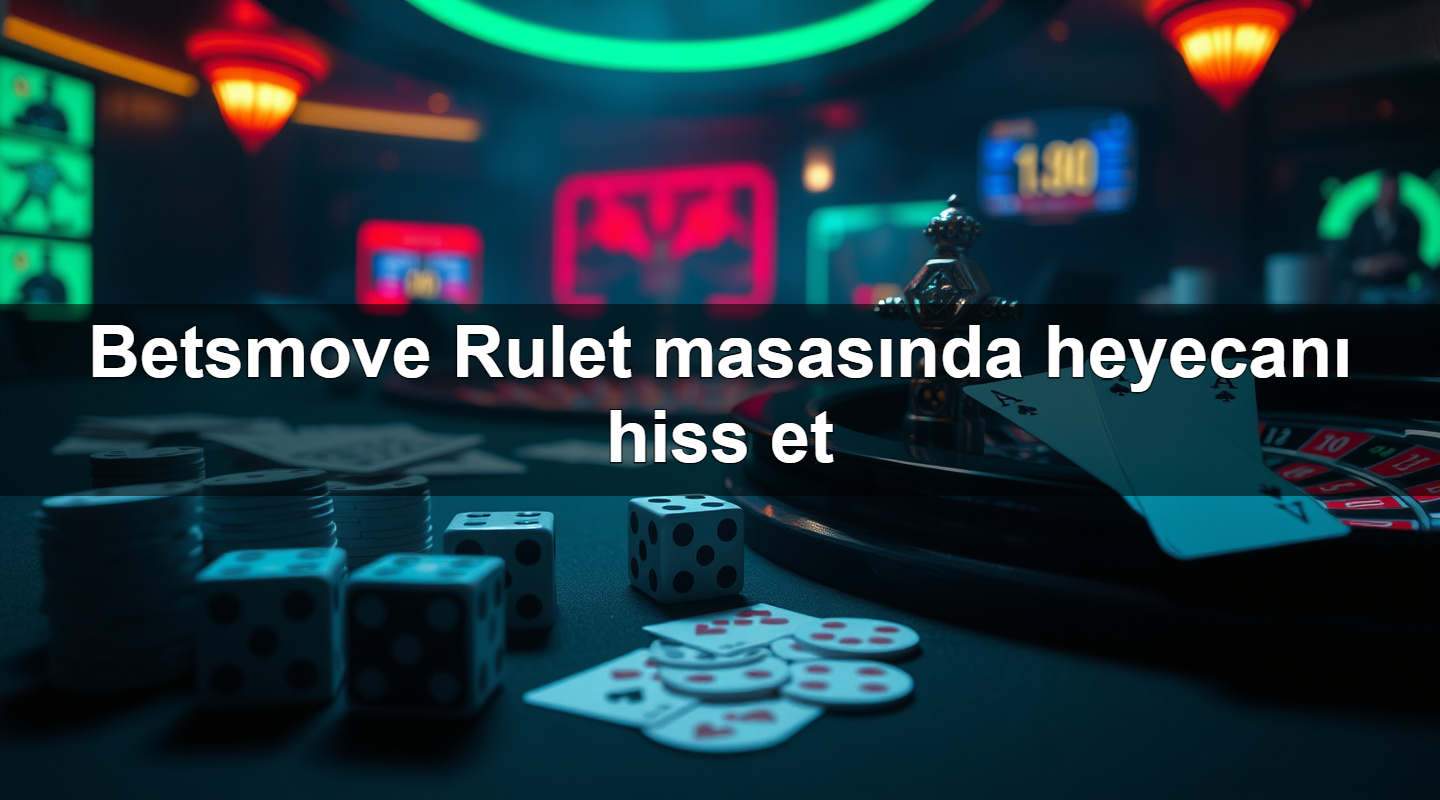 Betsmove Rulet masasında heyecanı hiss et