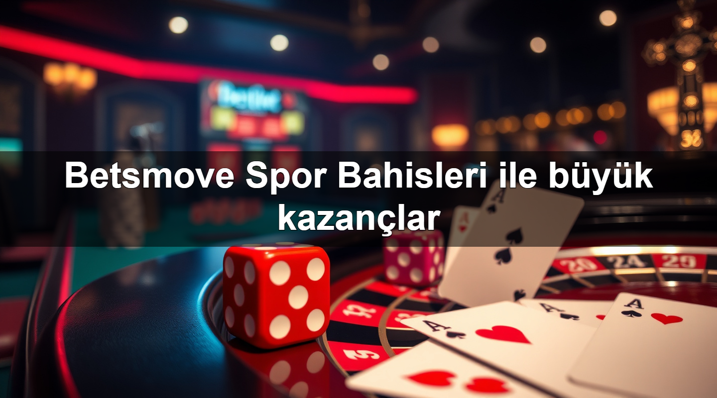 Betsmove Spor Bahisleri ile büyük kazançlar 1 Betsmove Spor Bahisleri ile büyük kazançlar